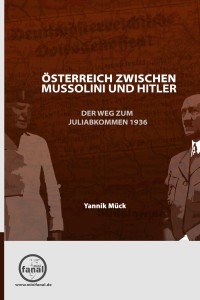 Yannik Mück: Österreich zwischen Mussolini und Hitler - Der Weg zum Juliabkommen 1936